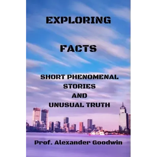 Exploring Facts: Short phenomenal stories and unusual truth