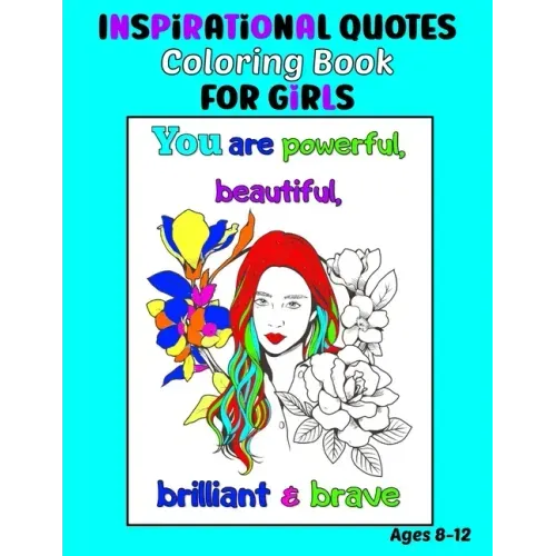 Inspirational Quotes Coloring Book for Girls Ages 8-12: 35 Coloring Pages, Each with an Image of a Girl and Inspiring Quotes to Color