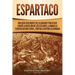 Espartaco: Una guía fascinante del gladiador tracio que lideró la rebelión de los esclavos, llamada la tercera guerra servil, contra la República roma