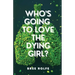 Who's Going to Love the Dying Girl?