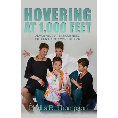 Hovering at 1,000 Feet: Advice Helicopter Moms Need, but Don't Really Want to Hear