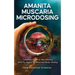 Amanita Muscaria Microdosing: Complete Guide to Microdosing With Fly Agaric for Mind and Body Healing, & Bonus