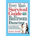 Every Man's Survival Guide to Ballroom Dancing: Ace Your Wedding Dance and Keep Cool on a Cruise, at a Formal, and in Dance Classes