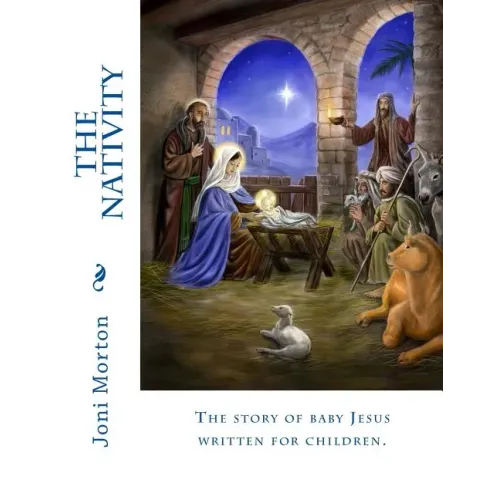The Nativity: The story of baby Jesus written for children.