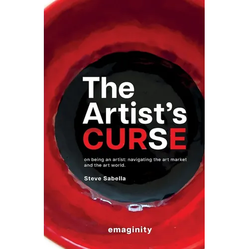 The Artist's Curse: On Being an Artist: Navigating the Art Market and the Art World.