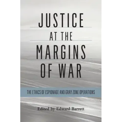 Justice at the Margins of War: The Ethics of Espionage and Gray Zone Operations