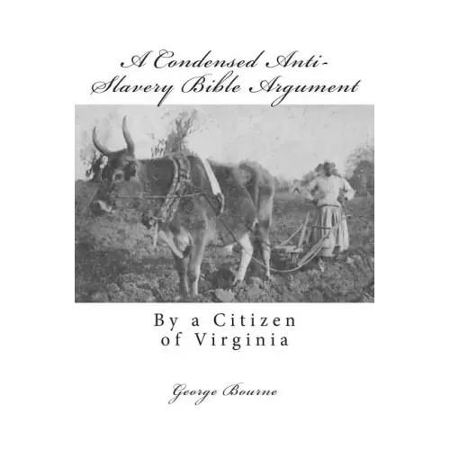 A Condensed Anti-Slavery Bible Argument: By a Citizen of Virginia