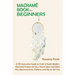 Macramé Book for Beginners: A DIY Instruction Guide to Craft 13 Stylish Modern Macramé Projects for Your Home Décor and More Plus Macramé Knots, P