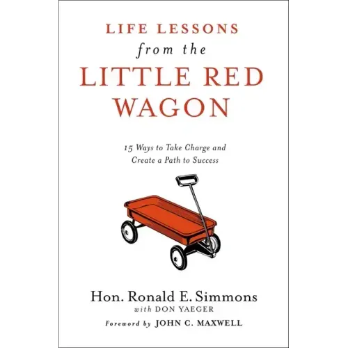 Life Lessons from the Little Red Wagon: 15 Ways to Take Charge and Create a Path to Success