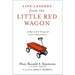 Life Lessons from the Little Red Wagon: 15 Ways to Take Charge and Create a Path to Success