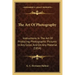 The Art Of Photography: Instructions In The Art Of Producing Photographic Pictures In Any Color, And On Any Material (1854)