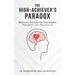 The High-Achiever's Paradox: Managing Anxiety for Unstoppable Performance and a Balanced Life