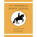 My Horseback Riding Lessons: A journal of my skills, my progress, and my achievements.