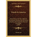 Travels In America: Performed In The Year 1806, For The Purpose Of Exploring The Rivers Allegheny, Monongahela, Ohio And Mississippi (1809