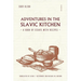 Adventures in the Slavic Kitchen: A book of Essays with Recipes