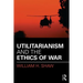Utilitarianism and the Ethics of War