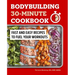 Bodybuilding 30-Minute Cookbook: Fast and Easy Recipes to Fuel Your Workouts
