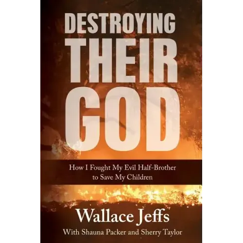 Destroying Their God: How I Fought My Evil Half-Brother to Save My Children