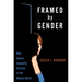 Framed by Gender: How Gender Inequality Persists in the Modern World