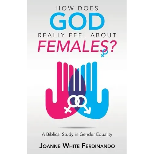 How Does God Really Feel About Females?: A Biblical Study in Gender Equality