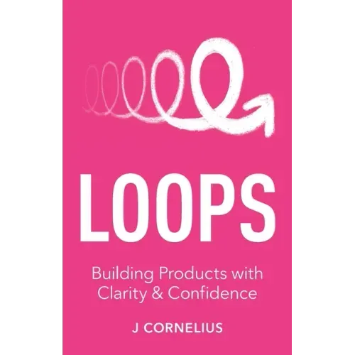 Loops: Building Products with Clarity & Confidence