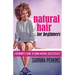 Natural Hair For Beginners: A Beginner's Guide To Going Natural Successfully!