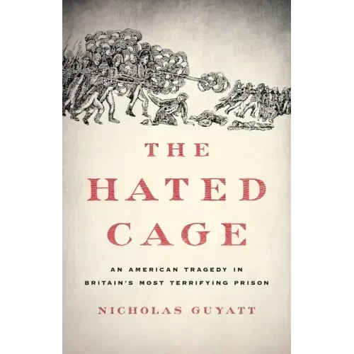 The Hated Cage: An American Tragedy in Britain's Most Terrifying Prison