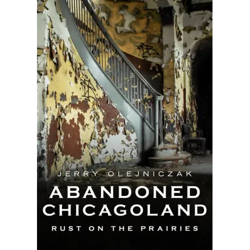 Abandoned Chicagoland: Rust on the Prairies