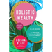 Holistic Wealth (Expanded and Updated): 36 Life Lessons to Help You Recover from Disruption, Find Your Life Purpose, and Achieve Financial Freedom