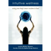 Intuitive Wellness: Using Your Body's Inner Wisdom to Heal
