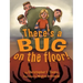 There's a Bug on the Floor