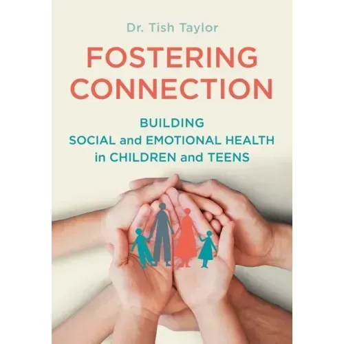 Fostering Connection: Building Social and Emotional Health in Children and Teens