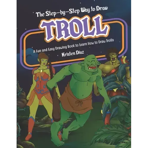 The Step-by-Step Way to Draw Troll: A Fun and Easy Drawing Book to Learn How to Draw Trolls