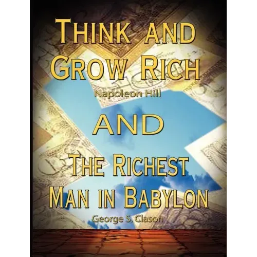 Think and Grow Rich by Napoleon Hill and the Richest Man in Babylon by George S. Clason