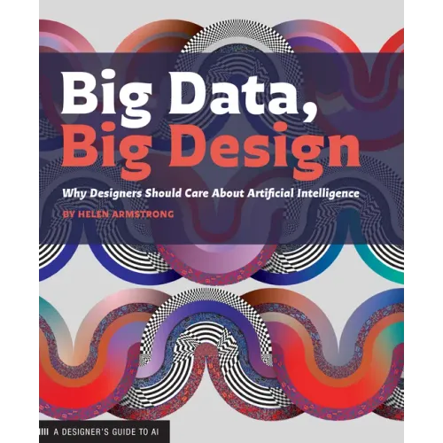 Big Data Big Design: Why Designers Should Care about Artificial Intelligence
