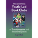 Facilitating Youth-Led Book Clubs as Transformative and Inclusive Spaces