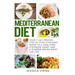 Mediterranean Diet: 7 Day Proven Step by Step Guide to a Healthier Heart and A Slimmer Sexier Waist for Life