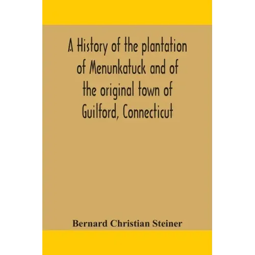 A history of the plantation of Menunkatuck and of the original town of Guilford, Connecticut: comprising the present towns of Guilford and Madison