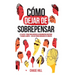 Cómo dejar de sobrepensar: El plan de 7 pasos para superar los pensamientos negativos y calmar la mente - deja de pensar demasiado en 5 minutos