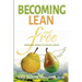Becoming Lean and Free: Surprising Secrets to Healthy Weight