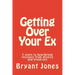 Getting Over Your Ex: 7 steps to heartbreak recovery from divorce and break-ups