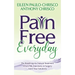Pain Free Everyday: The Roadmap for Natural Treatment When Pills, Injections, or Surgery Aren't Your Solutions