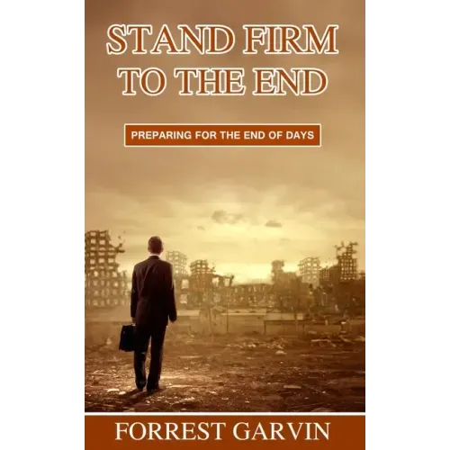Stand Firm to the End: Preparing for the End of Days