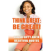 Think Great, Be Great!: (Beautiful Quotes, Volume 1)