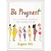 Be Pregnant: An Illustrated Companion for Moms-To-Be