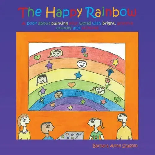 The Happy Rainbow: A book about painting your world with bright, positive colors and pictures