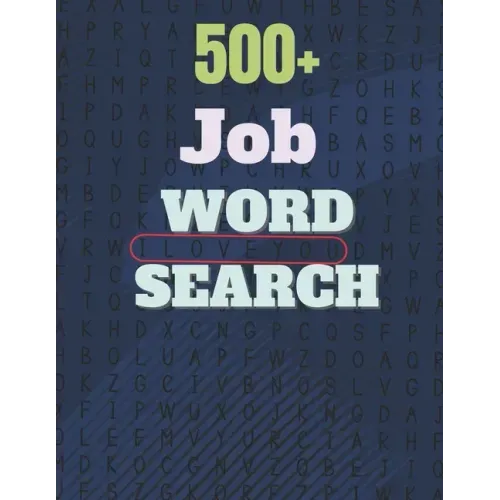 500+ Job Word Search: A Word Search Job Word Find Puzzles Books Great for improving Persistence and Problem Solving Skills and Critical Thin