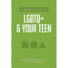 A Parent's Guide to LGBTQ+ and Your Teen