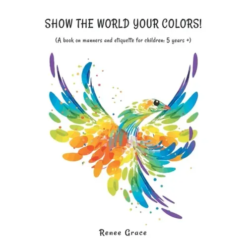 Show the World Your Colors!: (A Book on Manners and Etiquette for Children: 5 Years +)