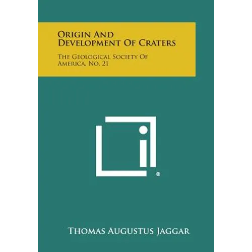 Origin and Development of Craters: The Geological Society of America, No. 21